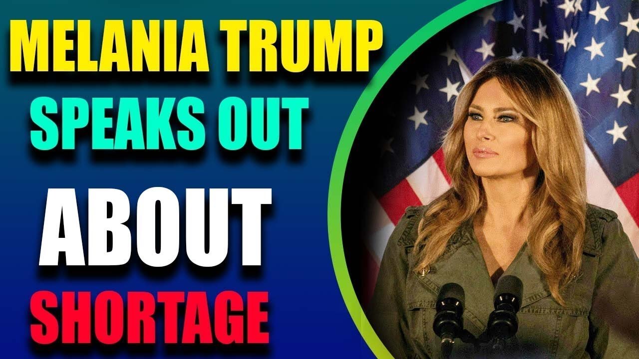 MELANIA TRUMP SPEAKS OUT ABOUT SHORTAGE TODAY UPDATE - TRUMP NEWS