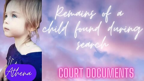 Athena Brownfield: Child remains found in area described in Arrest Affidavit.