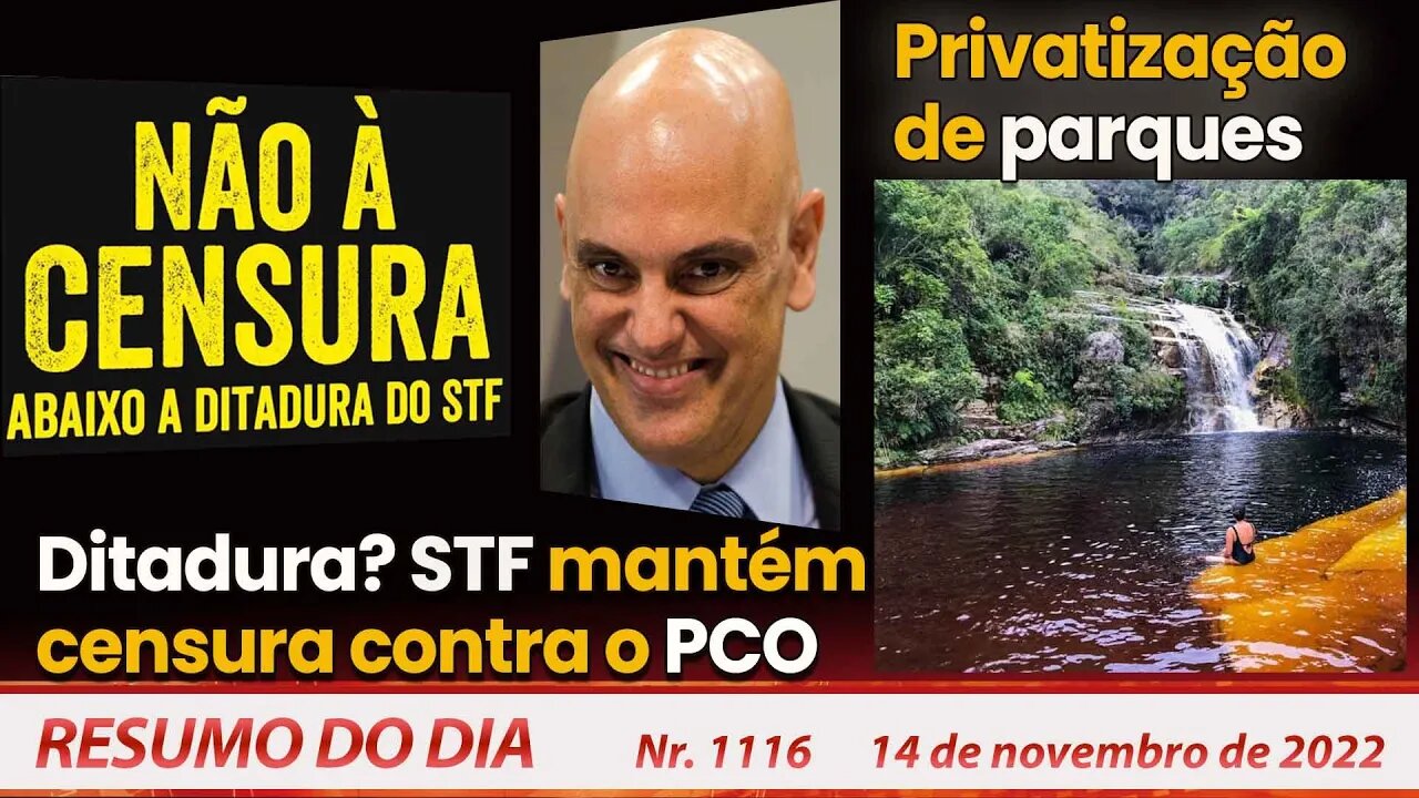 Ditadura? STF mantém censura contra o PCO. Privatização de parques - Resumo do Dia Nº1116 - 14/11/22