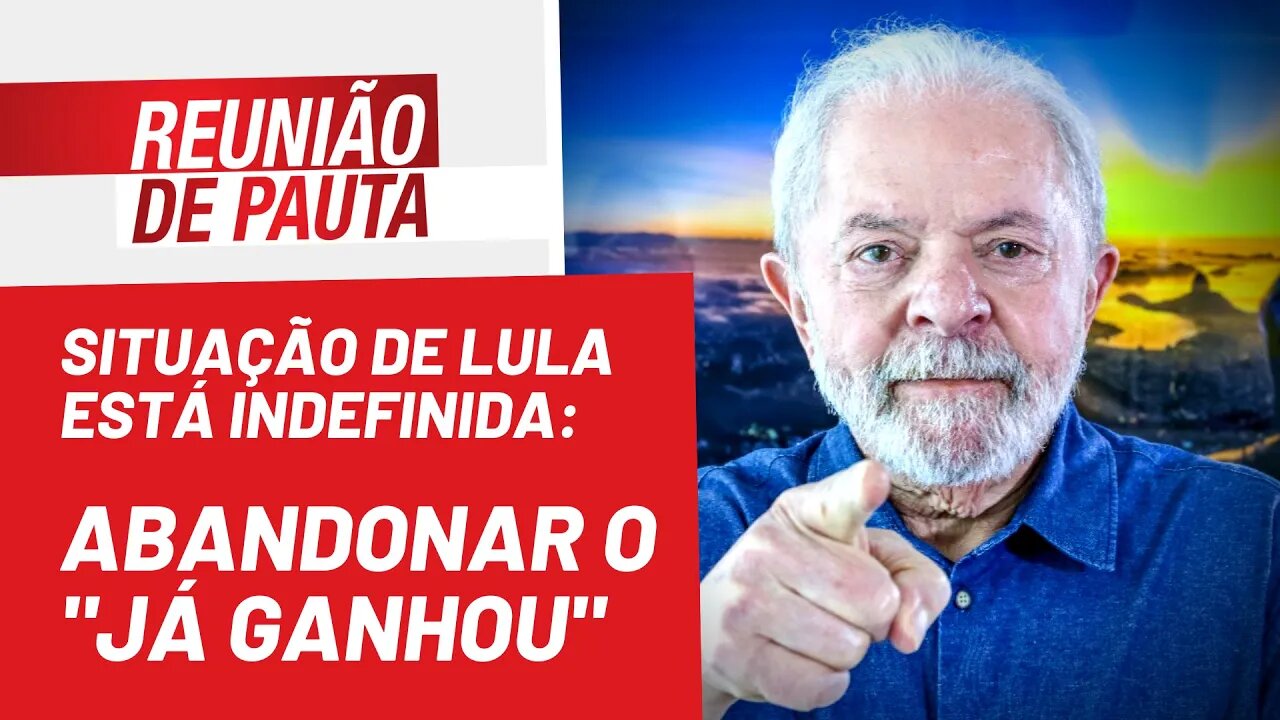 Situação de Lula está indefinida: abandonar o "já ganhou" - Reunião de Pauta nº 1.014 - 29/07/22