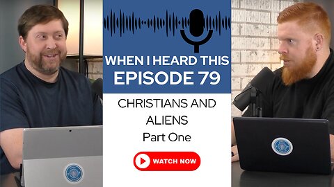 When I Heard This - Episode 79 - Christians and Aliens Part One