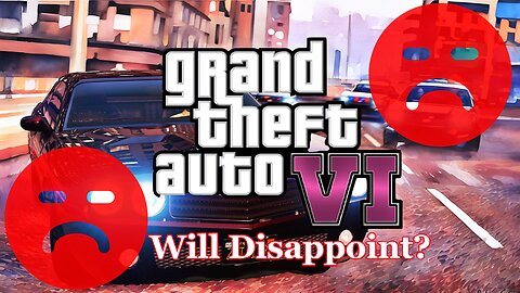 GTA6 Will Disappoint??