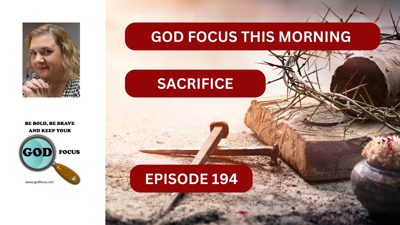 GOD FOCUS THIS MORNING EP194 SACRIFICE