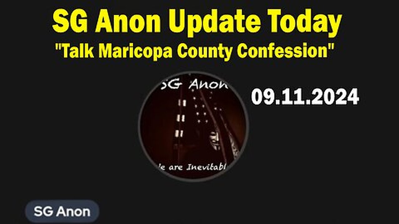 SG Anon Update Today Sep 11: "Talk Maricopa County Confession"