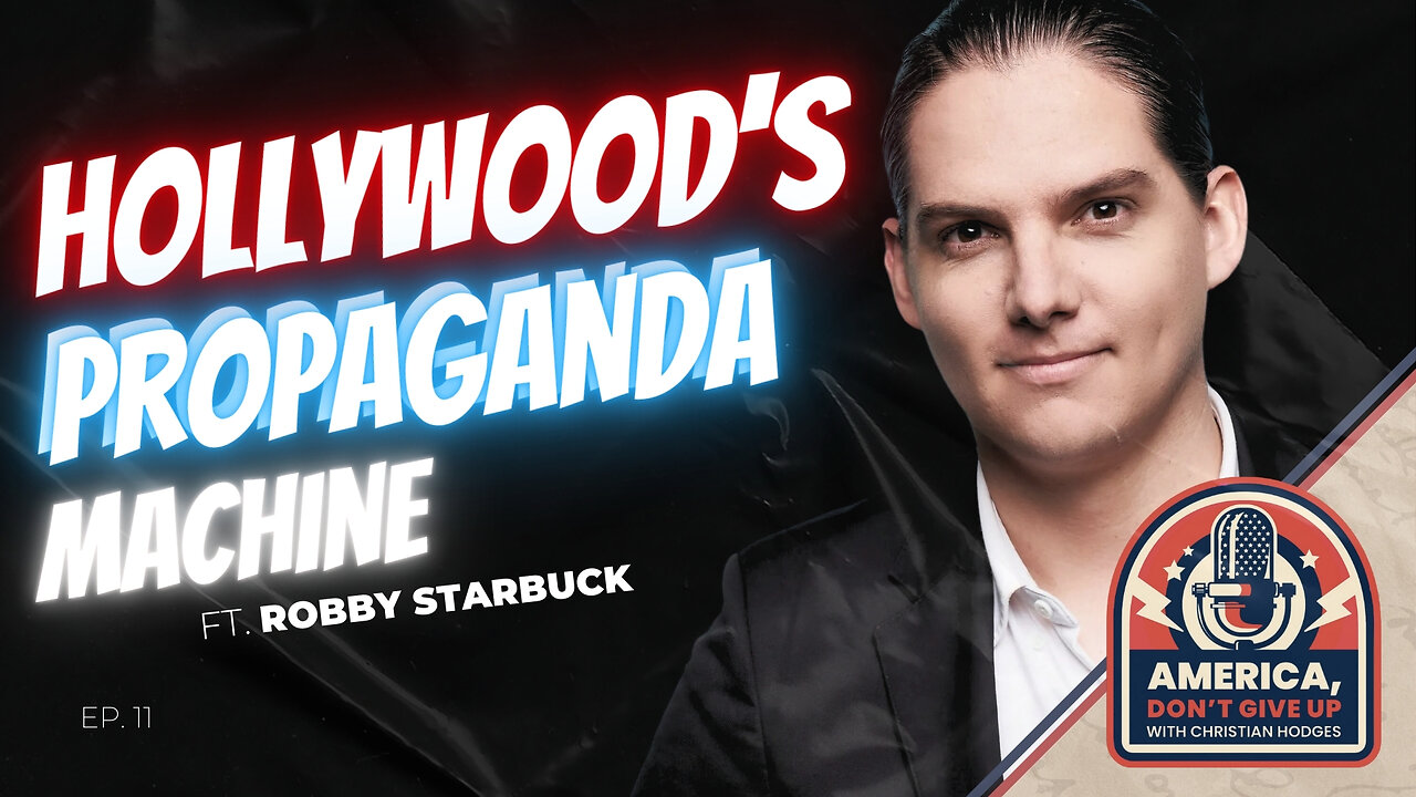 Hollywood's Propaganda Machine │ With Robby Starbuck