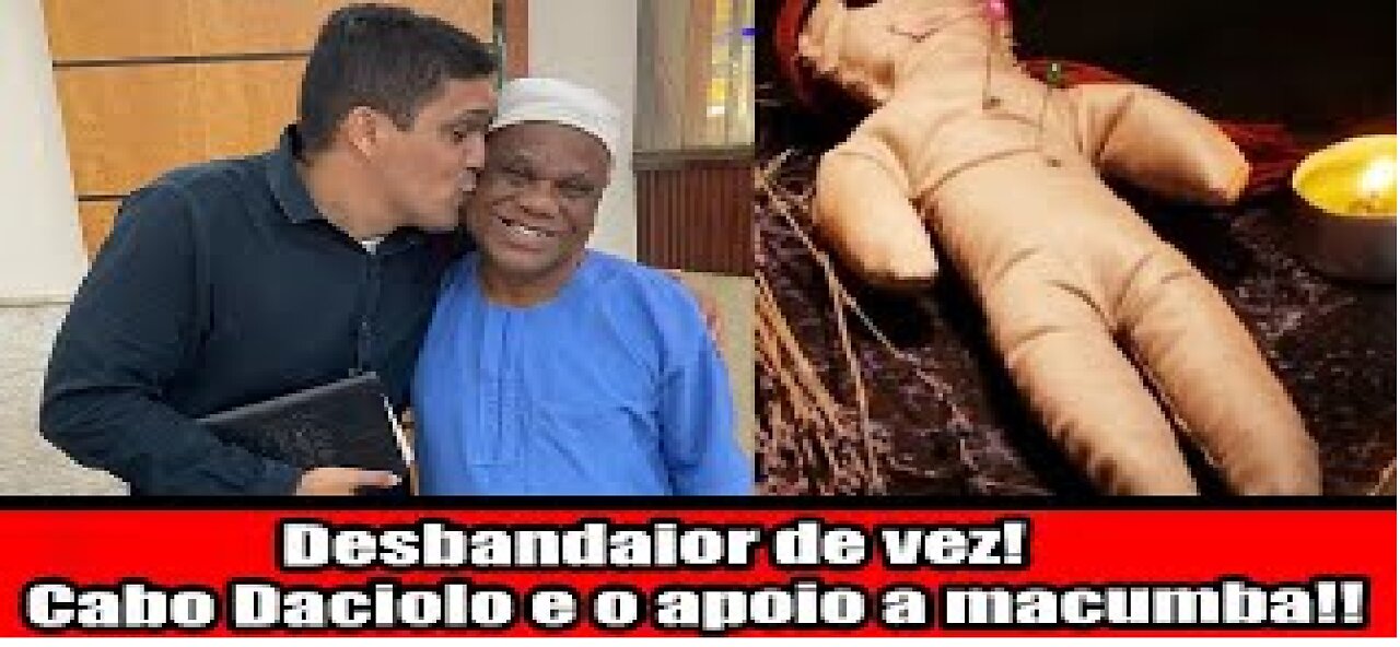 Desbandaior de vez! Cabo Daciolo e o apoio a macumba!