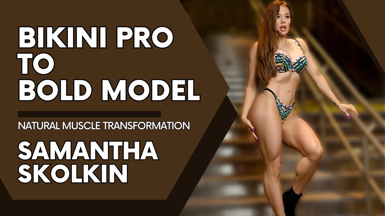 IFBB Bikini Pro to Bold Fitness Model: Natural Muscle Transformation of Samantha Skolkin