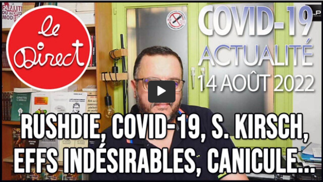 Direct 14 août 22 Rushdie, Covid-19, S. Kirsch, effets indés