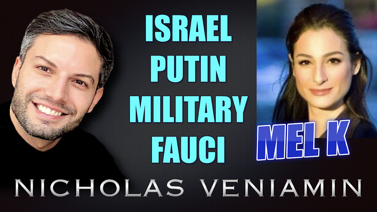 Mel K Discusses Israel, Putin, Military and Fauci with Nicholas Veniamin