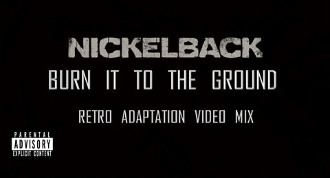 Nickelback- Burn It to the Ground (Retro Adaptation Video Mix)