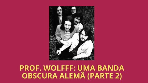 PROF. WOLFFF: UMA BANDA OBSCURA ALEMÃ (PARTE 2)