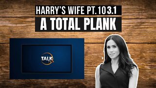 Harry´s Wife 103.1 A Total Plank (Meghan Markle)