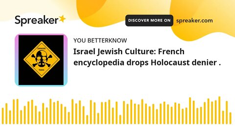 Israel Jewish Culture: French encyclopedia drops Holocaust denier .