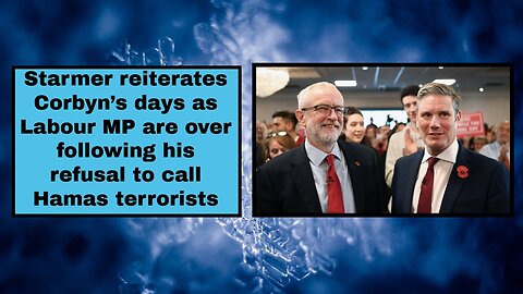 Starmer reiterates Corbyn’s days as Labour MP are over following his refusal to call Hamas terrorist