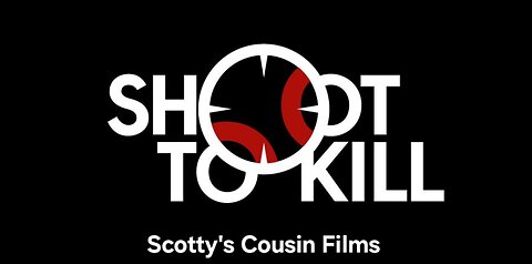 Shoot To Kill - Scotty's Cousin Films