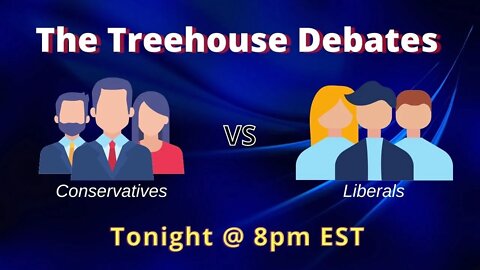 The Treehouse Debates - Conservatives VS Liberals