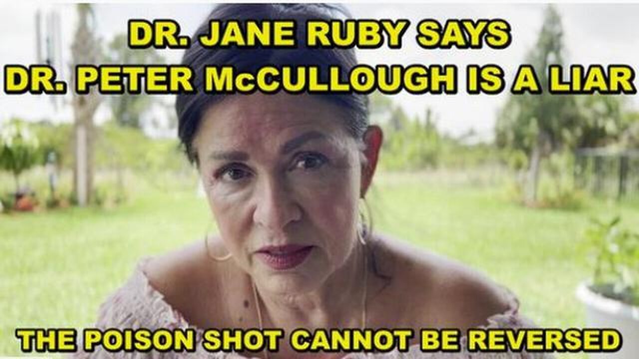 DR. JANE RUBY SAYS: DR. PETER MCCULLOUGH IS LYING & GRIFTING...THERE IS NO WAY TO REVERSE C-19 JAB