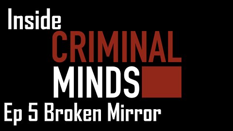 Inside Criminal Minds Ep 5 Broken Mirror