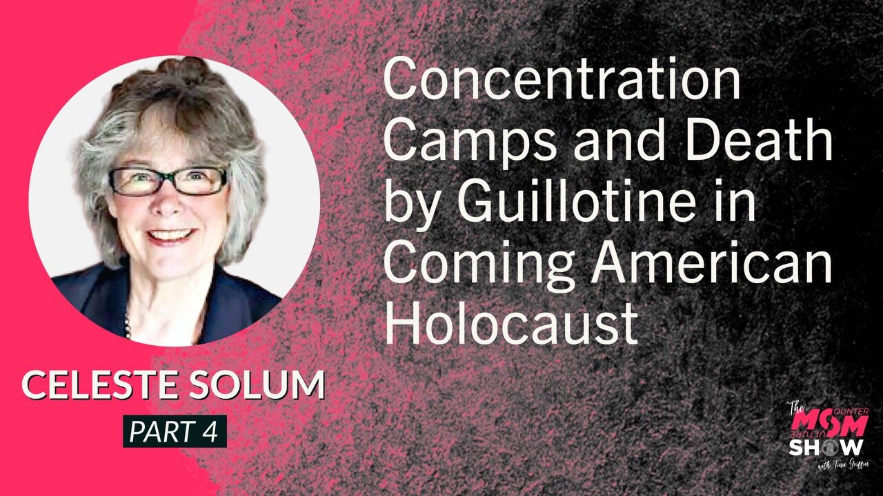 Ep. 549 - Concentration Camps and Death by Guillotine in Coming American Holocaust - Celeste Solum