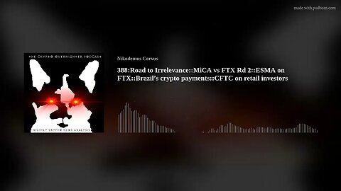 388:Road to Irrelevance::MiCA vs FTX Rd 2::ESMA on FTX::Brazil’s crypto payments::CFTC on retail(..)