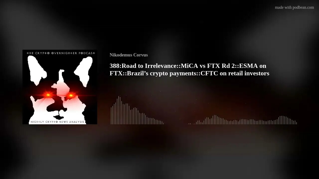 388:Road to Irrelevance::MiCA vs FTX Rd 2::ESMA on FTX::Brazil’s crypto payments::CFTC on retail(..)