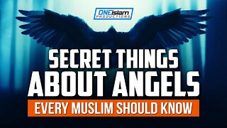 SECRET THINGS ABOUT ANGELS EVERY MUSLIM SHOULD KNOW