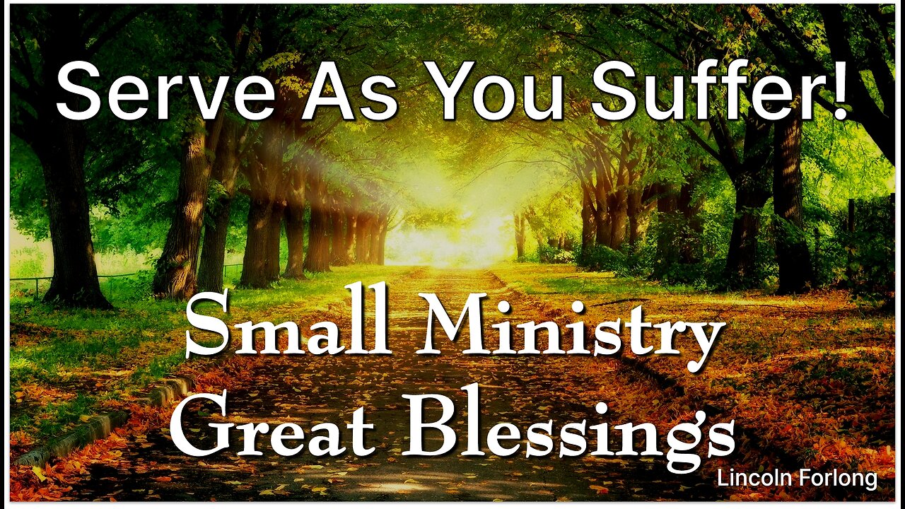 Encouragement to Serve as you Suffer - Small Ministry Great Blessings