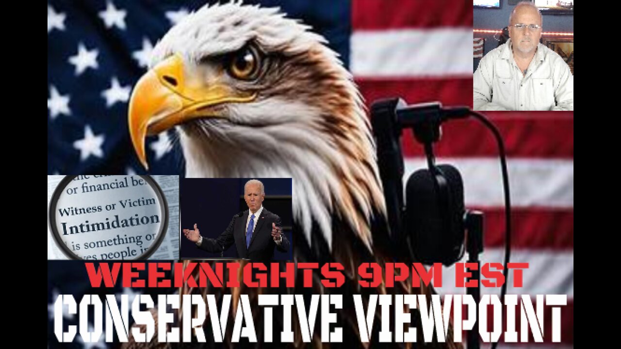 CONSERVATIVE VIEWPOINT LIVE TONIGHT @ 9PM EST 5/28/24 JOE BIDEN INTIMIDATING WITNESS?