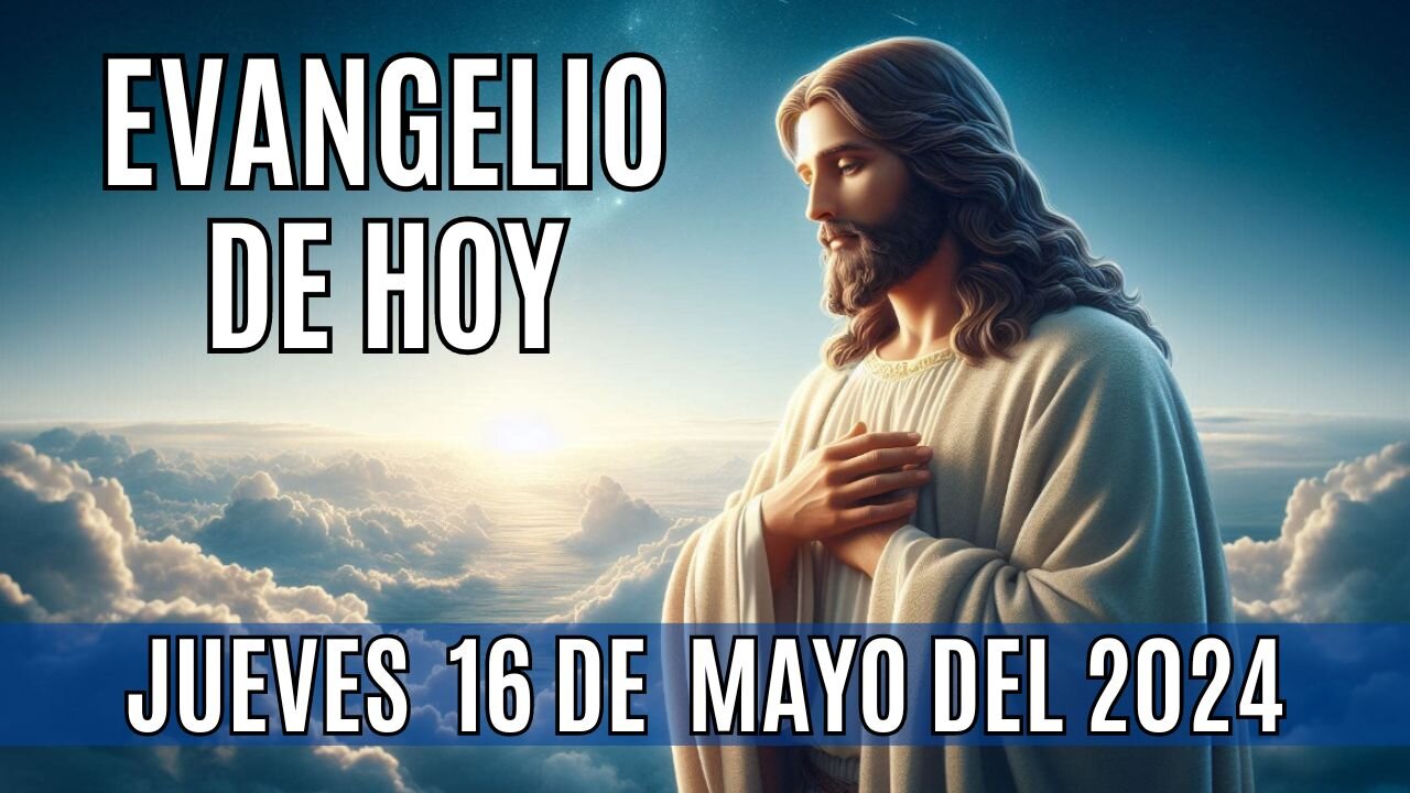 🙏✨Evangelio de hoy Jueves, 16 de Mayo del 2024✨🙏