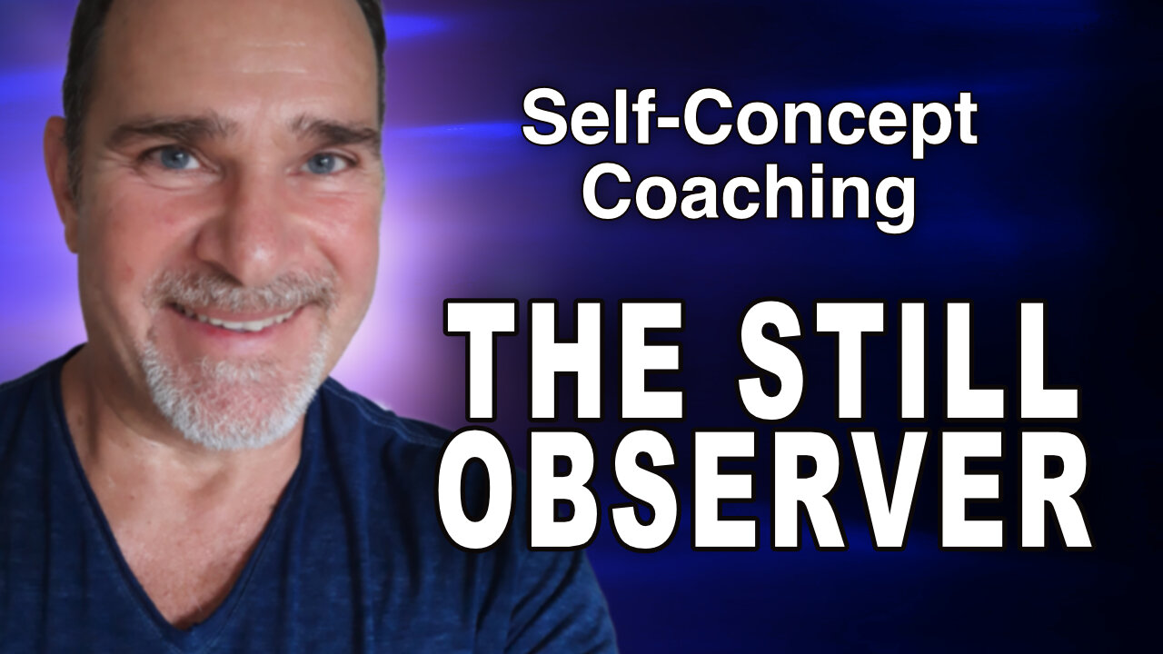 Self-Concept Coaching—The Still Observer State—Doorway to the Subconscious