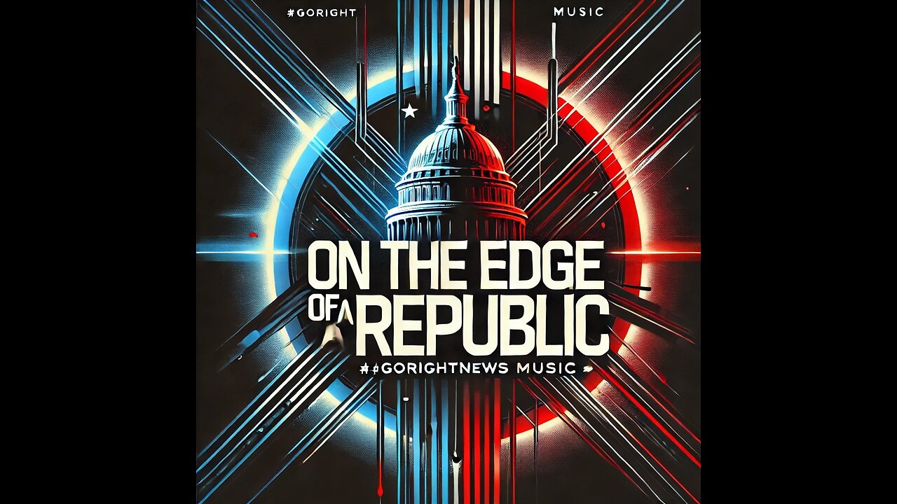 On the Edge of a Republic #GoRightNews Music #PeterBoykinSings