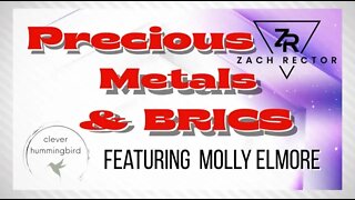 Suppression Of Precious Metals, Silver, Gold, BRICS Featuring Molly Elmore