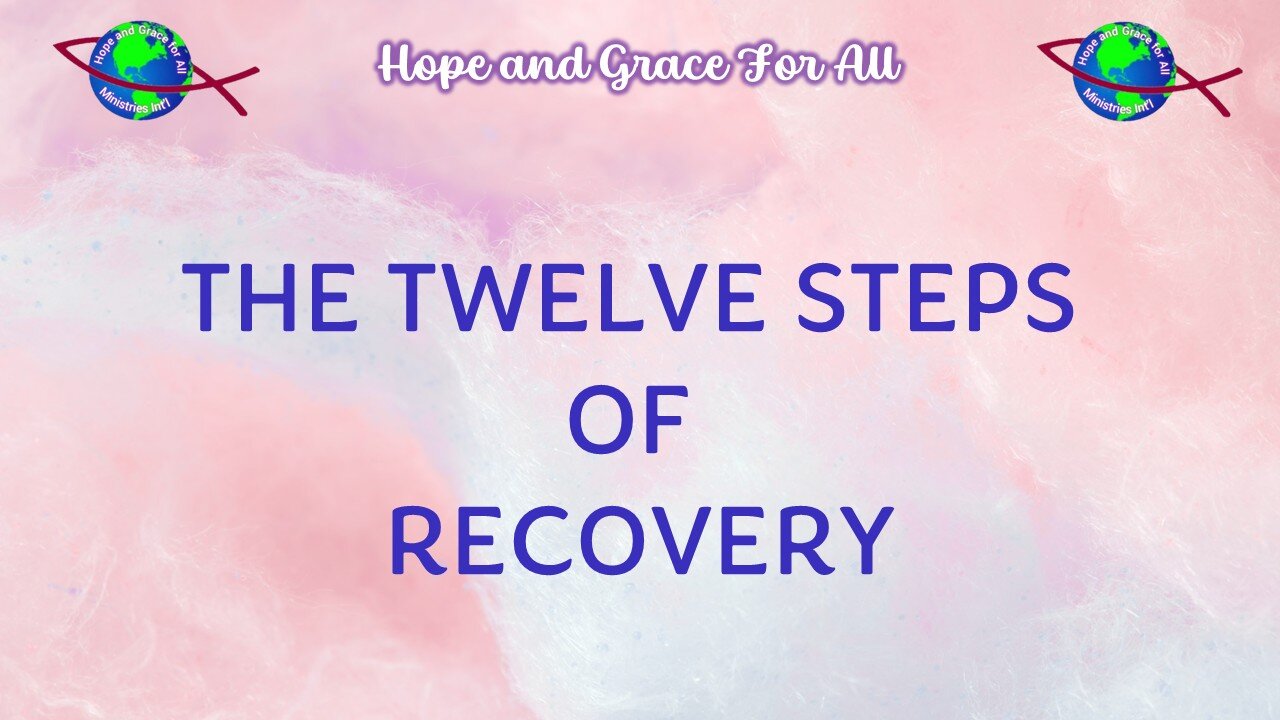 The 12 Steps of Recovery from Hope and Grace For All