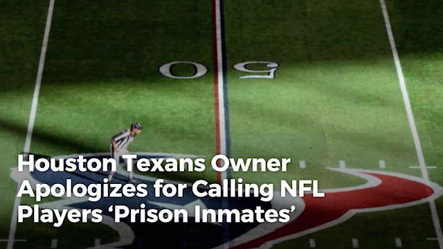 Houston Texans Owner Apologizes for Calling NFL Players ‘Prison Inmates’