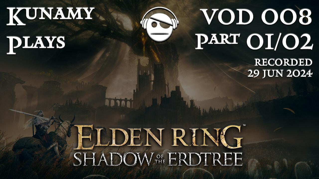 Elden Ring Shadow of the Erdtree | Ep. 008 Part 01/02 VOD | 29 JUN 2024 | Kunamy Plays