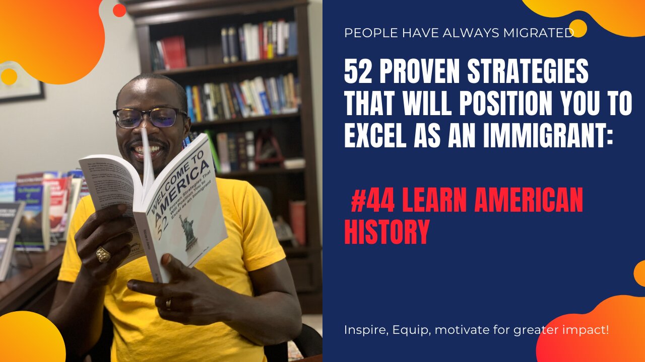 52 Proven Strategies That Will Position You to Excel as an Immigrant #44 Learn American History