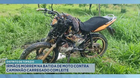 Distrito de Topázio: irmãos morrem na batida de moto contra caminhão carregado com leite.