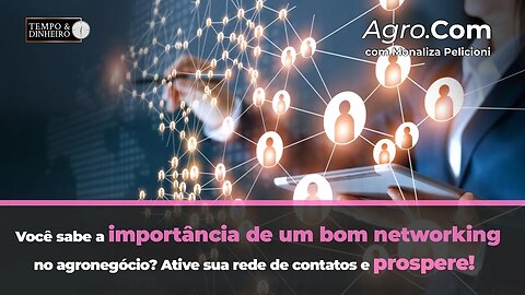 Você sabe a importância de um bom networking no agronegócio? Ative sua rede de contatos e prospere!