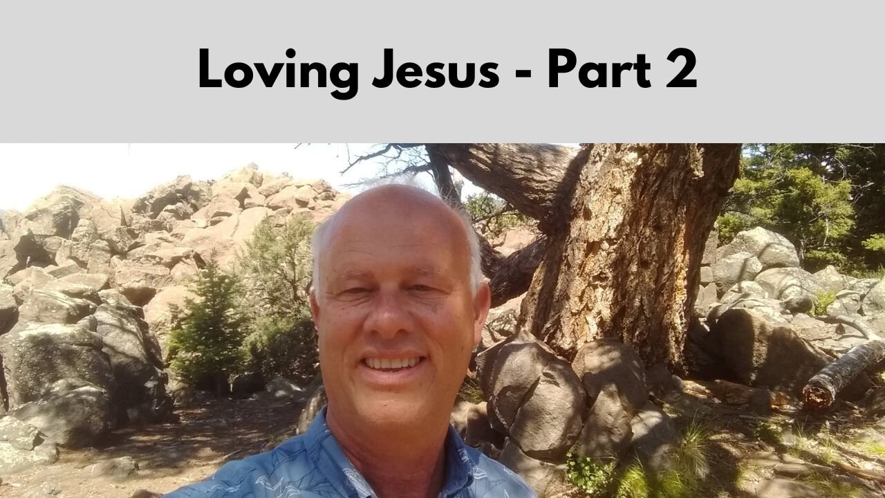 Loving Jesus – Part 2