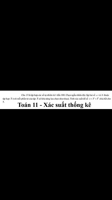 Cho S là tập hợp các số tự nhiên từ 1 đến 100. Chọn ngẫu nhiên độc lập hai số a và b thuộc tập hợp