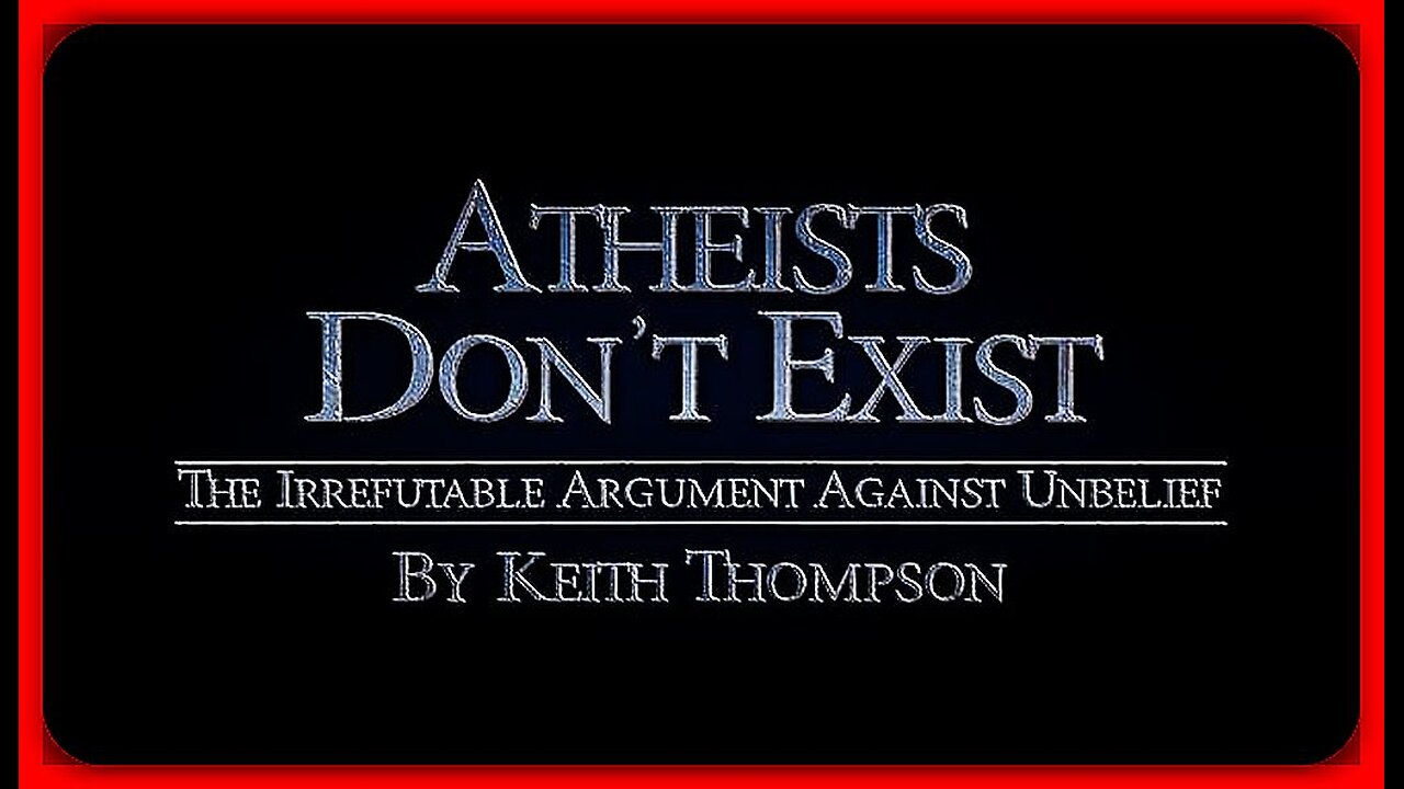 🚨👀📢 'ATHEISTS DONT EXIST'... THE IRREFUTABLE ARGUMENT AGAINST UNBELIEF | KEITH THOMPSON