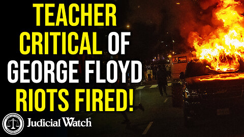 Teacher Critical of George Floyd Riots FIRED! Judicial Watch in Court!