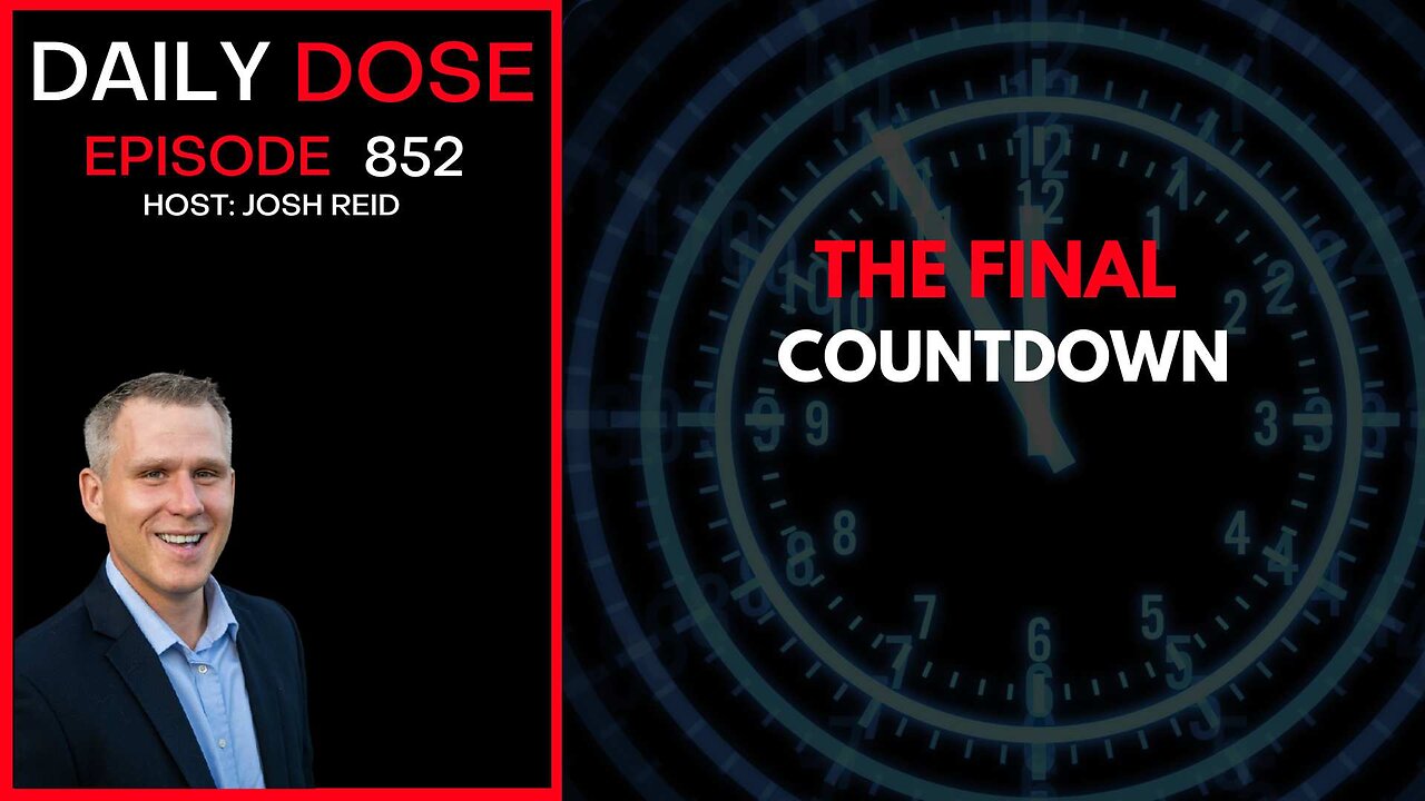 The Final Countdown | Ep. 852 The Daily Dose