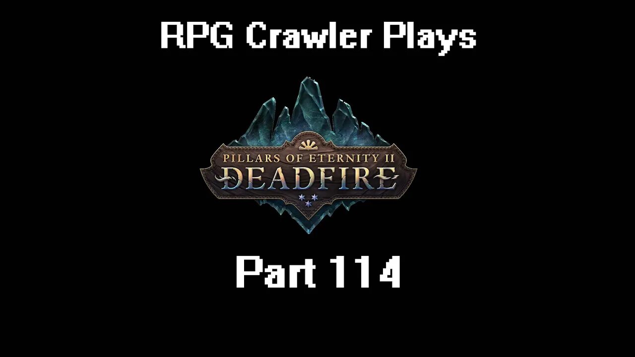 RPG Crawler Plays Pillars of Eternity II: Deadfire | 114