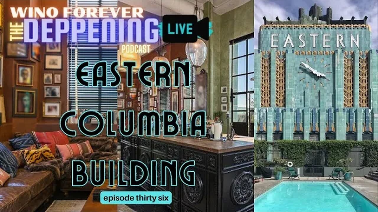 WINO FOREVER-THE DEPPENING PODCAST: Ep.36 - 'Eastern Columbia Bldg Real Estate Tour' (+ NEW AUDIO!)