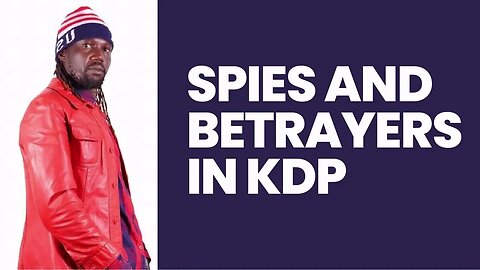 Spies and Betrayers in KDP | Lucky Bosmic Otim