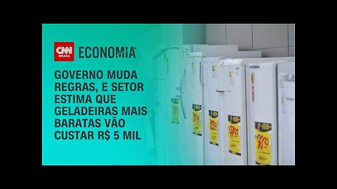 Governo MOLUSCO muda as regras, e setor estima que as geladeiras mais baratas são as R$ 5 mil reais.