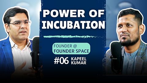 Power of Incubation | Podcast with Kapeel Kumar(Founder Space) | EP#06