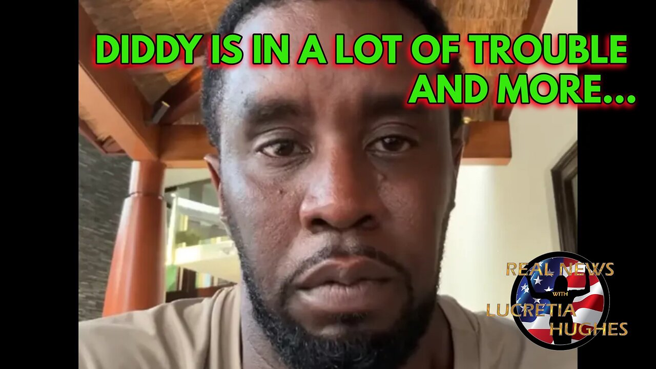 Diddy Is In A Lot Of Trouble And More... Real News with Lucretia Hughes