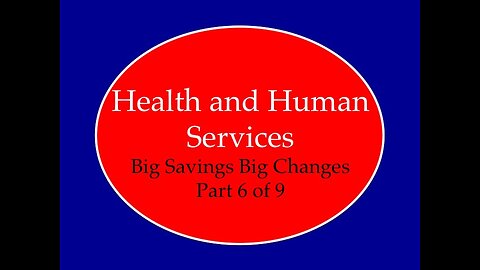 Health and Human Services Big Changes Big Savings Part 6 of 9